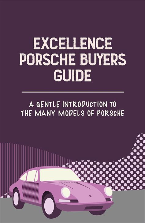 Excellence Porsche Buyers Guide A Gentle Introduction To The Many