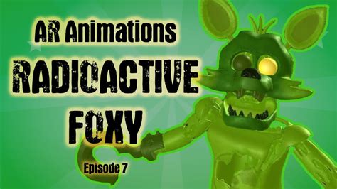 Ar Animations Episode 7 Radioactive Foxy Fnaf Ar Youtube