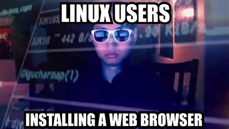 Linux Users Installing A Web Browser Meme Youtube