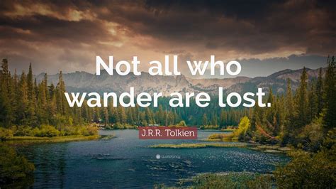 J R R Tolkien Quote Not All Who Wander Are Lost 21