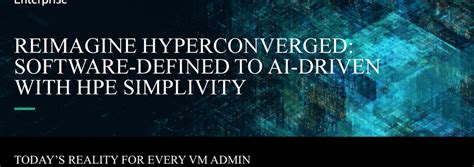 Reimagine Hyperconverged Software Defined To Ai Driven With Hpe