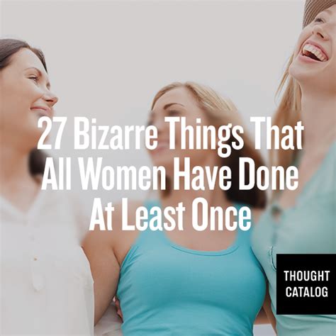 Bizarre Things That All Women Have Done At Least Once Laughing So Hard Hilarious I Love