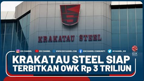 Krakatau Steel Siap Terbitkan Owk Rp 3 Triliun Youtube