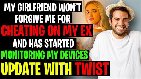 My Girlfriend Wont Forgive Me For Cheating On My Ex And Is Tracking Me Rrelationships Youtube