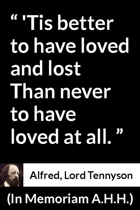 Alfred Lord Tennyson “tis Better To Have Loved And Lost Than”