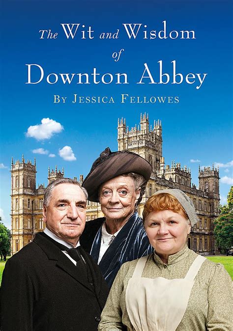 The Wit And Wisdom Of Downton Abbey Fellowes Jessica Uk