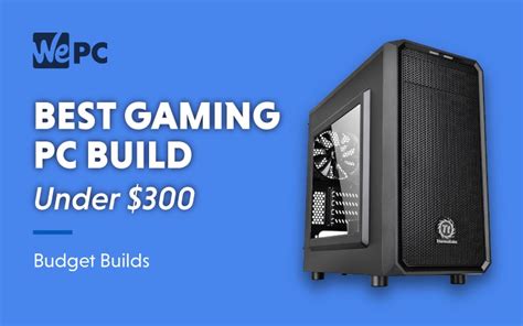 Best Cheap Gaming Pc Under 300 In June 2020 Wepc Pc Builds