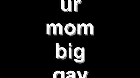 Ur Mom Big Gay Youtube