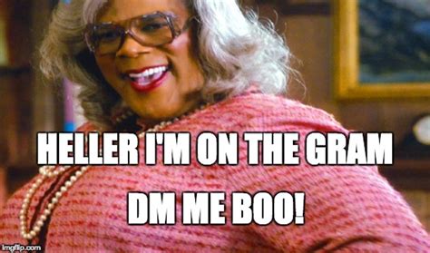 Image Tagged In Madea Instagram Gram Dm Tyler Perry Imgflip