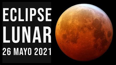 Eclipse Total De Luna 26 Mayo 2021 🌔🔭😉 Youtube