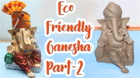 Eco Friendly Ganesha Part 2 How To Make Clay Ganesha Making Of
