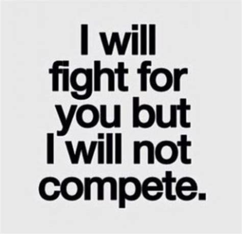 I Will Fight For You Fighting Quotes Dont Compete I Will Not Compete