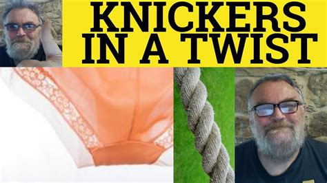 🔵 Knickers In A Twist Meaning Get Your Knickers In A Twist Examples English Idioms Esl