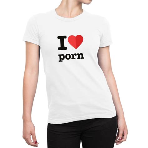 I Love Porn Ladies T Shirt Etsy