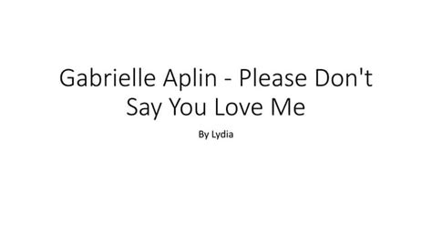 Gabrielle Aplins Please Dont Say You Love Me Ppt
