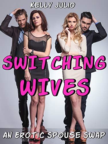 Switching Wives An Erotic Spouse Swap Ebook Julio Kelly Amazonca Books