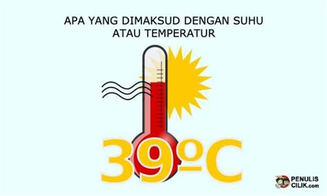 Apa yang dimaksud dengan suhu atau temperatur, jelaskan! - Penulis Cilik