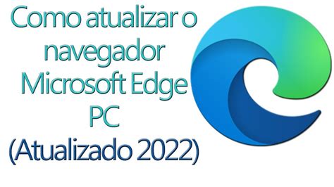 Como Atualizar O Navegador Microsoft Edge Pc Atualizado 2022 Youtube