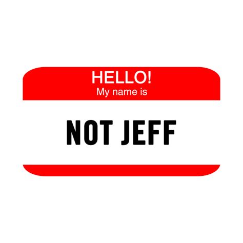 Hello My Name Is Not Jeff Name Tag T Shirt Teepublic