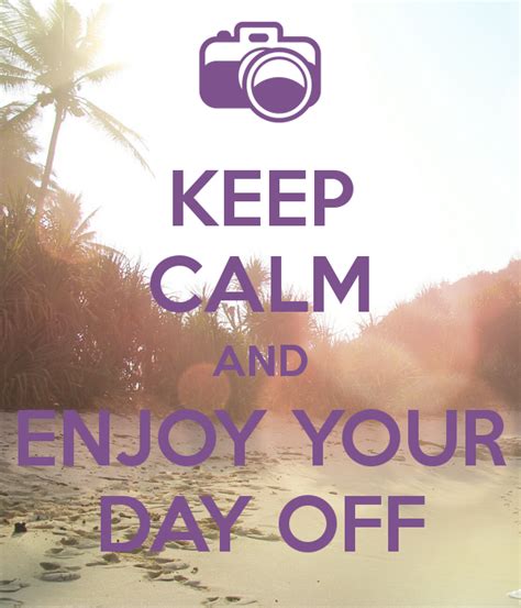Enjoy Your Day Off Pictures Photos And Images For Facebook Tumblr