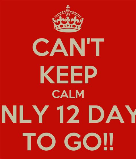 Cant Keep Calm Only 12 Days To Go Poster Ru Keep Calm O Matic