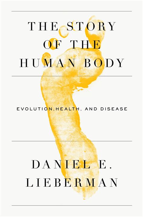 The Story Of The Human Body Evolution Health And Disease By Daniel E