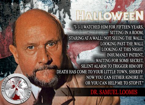 Samuel loomis is a character and protagonist in the halloween franchise. Quotes From Dr Loomis Halloween. QuotesGram