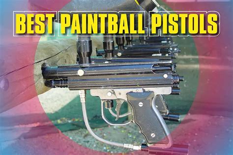 Best Paintball Pistols A Comprehensive Guide