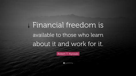 See more ideas about financial peace, money quotes, financial quotes. Robert T. Kiyosaki Quote: "Financial freedom is available ...