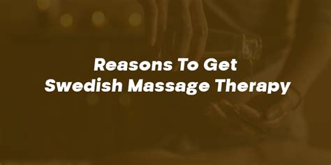 Reasons To Get Swedish Massage Therapy