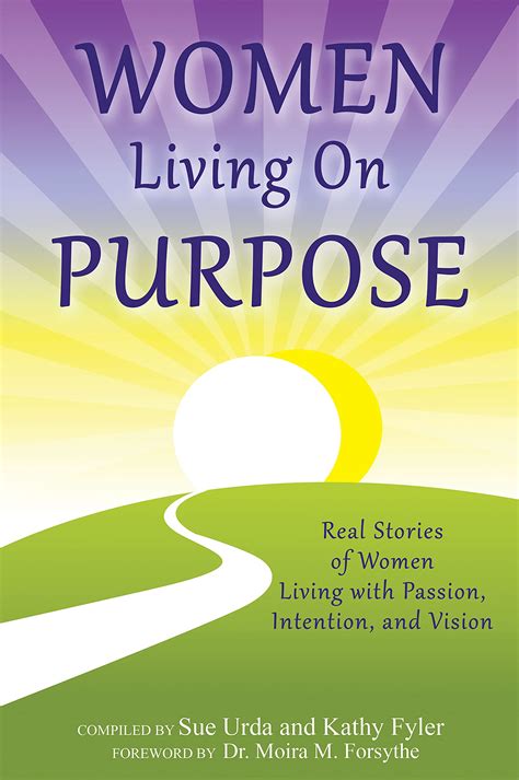 Women Living On Purpose Real Stories Of Women Living With Passion Intention And Vision By Sue