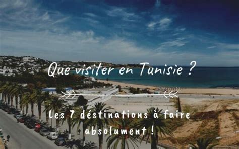 Que Visiter En Tunisie Les 7 Destinations à Voir Absolument Voyage