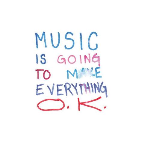 Music Is Going To Make Everything Ok Handwritten Quotes Music