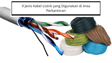 Mengenal 9 Jenis Kabel Listrik Berdasarkan Jenis Isol