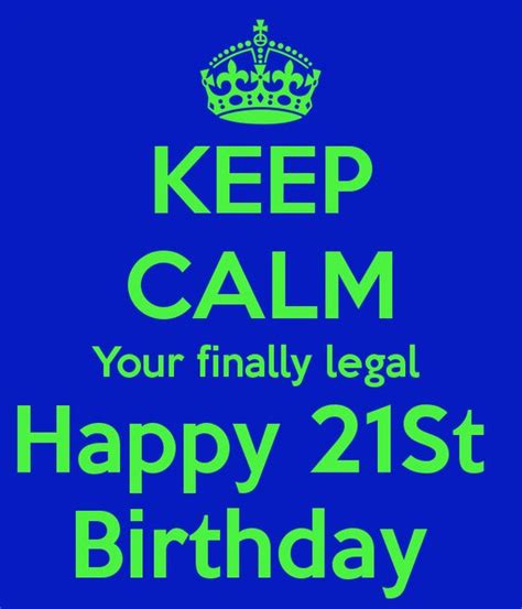 Keep Calm Your Finally Legal Happy 21st Birthdaypng 600×700 Good Ideas Pinterest