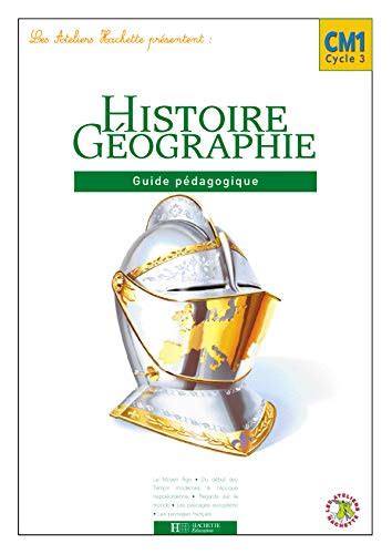 Les Ateliers Hachette Histoire Et Géographie Cm1 Guide Pédagogique