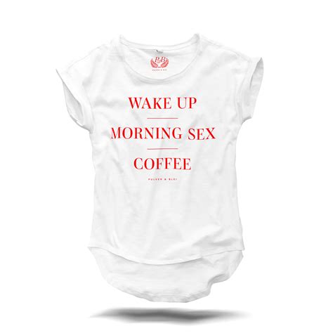 Wake Up Morning Sex Coffee Tee White Pulver And Blei Der Shop Für Handgedruckte T Shirts