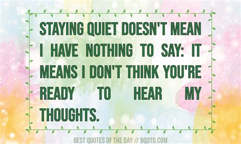 Staying Quiet Doesnt Mean I Have Nothing To Say It Means I Dont
