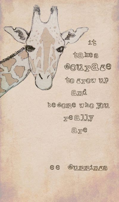 It Takes Courage To Grow Up And Become Who You Really Are Giraffe