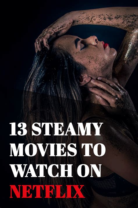 Steamy Movies To Watch On Netflix When You Re Alone Good Movies To