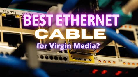 Best Ethernet Cable For Virgin Media With Examples It Blog Pros