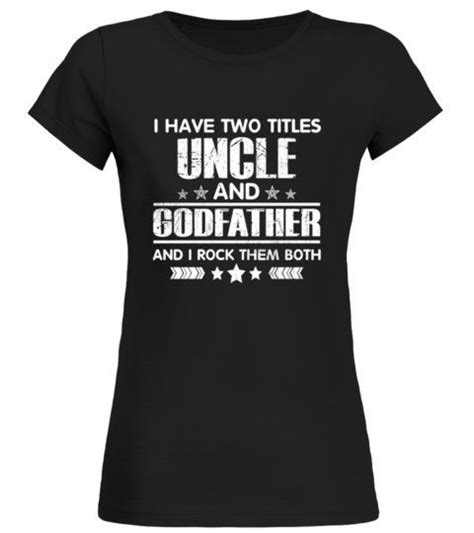 I Have Two Titles Uncle And Godfather Round Neck T Shirt Woman