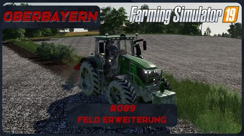 Ls19 Oberbayern 089 Wir Erweitern Unsere Felder Fs19 Lets Play