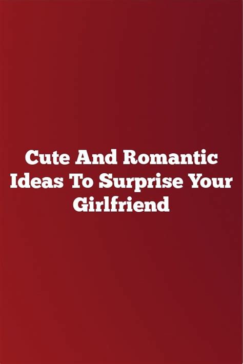 Cute And Romantic Ideas To Surprise Your Girlfriend In 2020 Surprise Your Girlfriend Surprise