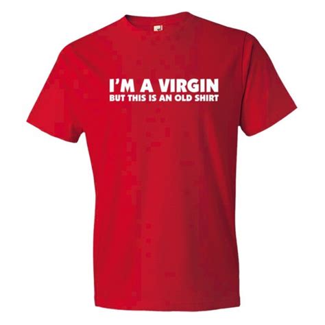 I M A Virgin But This Is An Old Shirt Tee Shirt