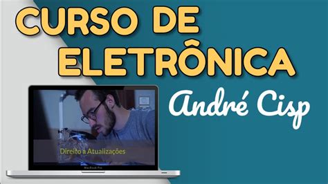 Curso de eletronica geral do Andrécisp vale a pena YouTube