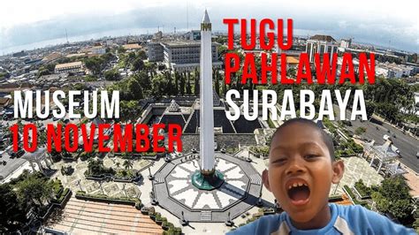 Asyiknya Menelusuri Tugu Pahlawan Surabaya And Museum 10 Nopember I