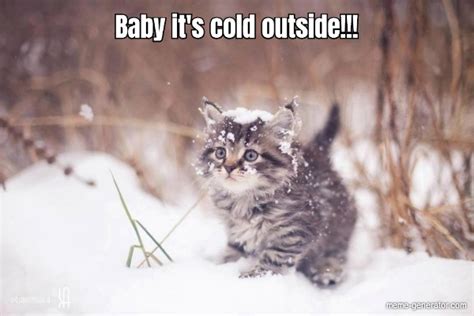 Baby Its Cold Outside Meme Generator