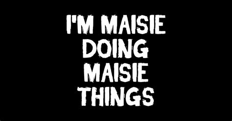 Im Maisie Doing Maisie Things Im Maisie Doing Maisie Things