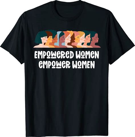 Feminist Quote Empowered Women Empower Women Strong Feminist T Shirt